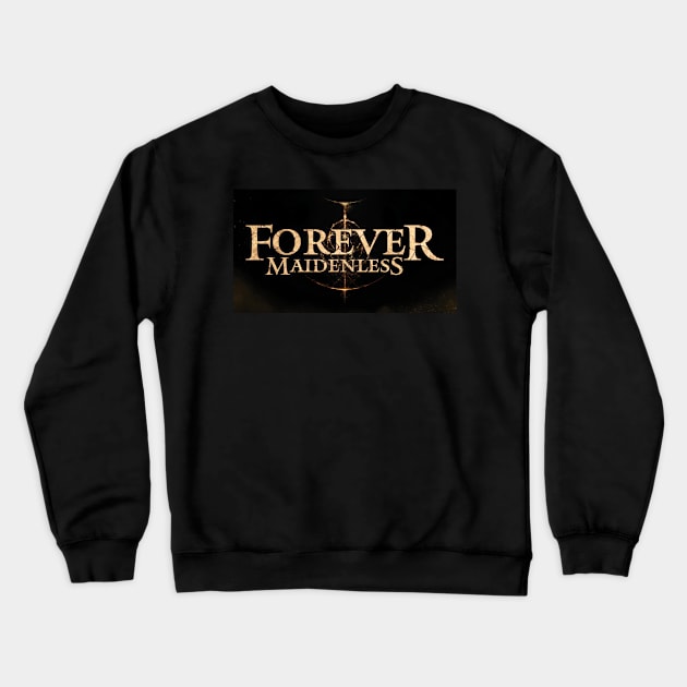 Forever Maidenless Elden Ring Meme Crewneck Sweatshirt by rayanuki